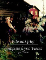 Complete Lyric Pieces for Piano - Edvard Grieg