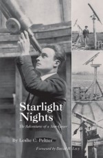 Starlight Nights:The Adventures of a Star-Gazer - Leslie C. Peltier