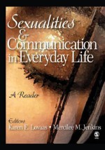 Sexualities And Communication In Everyday Life: A Reader - Karen E. Lovaas