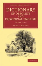 Dictionary of Obsolete and Provincial English: Containing Words from the English Writers Previous to the Nineteenth Century Which Are No Longer in ... Library Collection - Linguistics) (Volume 2) - Thomas Wright