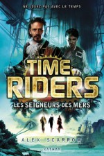 Time riders t.7 les seigneurs des mers - Scarrow Alex