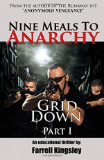 Nine Meals To Anarchy: Grid Down: A Preppers Educational Thriller! (Book 2) (Nine Meals To Anarchy Saga) (Volume 2) - Farrell Kingsley