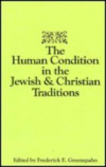 The Human Condition In The Jewish And Christian Traditions - Frederick E. Greenspahn