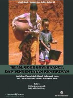 ISLAM GOOD GOVERNANCE DAN PENGENTASAN KEMISKINAN Kebijakan Pemerintah Kiprah Kelompok - Ahmad Syafi'i Maarif, Azyumardi Azra, Sudibyo Markus