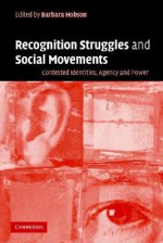 Recognition Struggles and Social Movements: Contested Identities, Agency and Power - Barbara Hobson