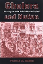 Cholera and Nation: Doctoring the Social Body in Victorian England - Pamela K. Gilbert