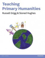 Teaching Primary Humanities. by Russell Grigg, Sioned Hughes - Russell Grigg