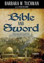 Bible and Sword - Barbara W. Tuchman, Wanda McCaddon