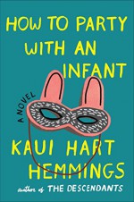 How to Party With an Infant - Kaui Hart Hemmings