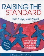 Raising the Standard: An Eight-Step Action Guide for Schools and Communities - Denis P. Doyle, Denis Philip Doyle