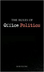 The Rules of Office Politics - Rob Yeung