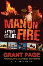 Man on Fire: A Stunt of a Life - Grant Page, Steve Wright