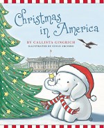 Christmas in America (Ellis the Elephant) - Callista Gingrich, Susan Arciero