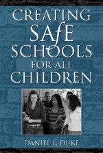 Creating Safe Schools for All Children - Daniel L. Duke