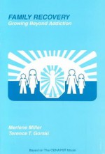 Family Recovery: Growing Beyond Addiction - Terence T. Gorski, Merlene Miller