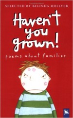 Haven't You Grown!: Poems About Families - Belinda Hollyer, Holly Swain