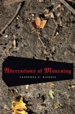 Aberrations Of Mourning: Writing On German Crypts - Laurence A. Rickels