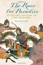 The Race for Paradise: An Islamic History of the Crusades by Paul M. Cobb (2014-07-03) - Paul M. Cobb;