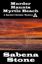 Murder Haunts Myrtle Beach (Rachel Christie Mystery Series) - Sabena Stone