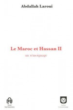 Le Maroc et Hassan II : Un témoignage - Abdallah Laroui, عبد الله العروي