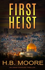 First Heist (An Omar Zagouri Thriller) - H.B. Moore