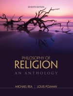 Philosophy of Religion: An Anthology - Louis P Pojman, Michael Rea