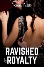 Ravished by Royalty (A Billionaire MMF Bisexual Threesome) - Roxie Noir