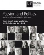 Passion and Politics: Academics Reflect on Writing for Publication - Eileen Carnell, Bet McCallum, Jacqui MacDonald