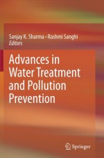 Advances in Water Treatment and Pollution Prevention - Sanjay K. Sharma, Rashmi Sanghi