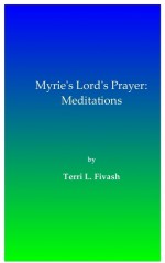 Myrie's Lord's Prayer: Meditations - Terri L. Fivash