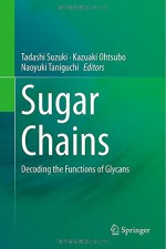 Sugar Chains: Decoding the Functions of Glycans - Tadashi Suzuki, Kazuaki Ohtsubo, Naoyuki Taniguchi