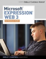 Microsoft Expression Web 3: Introductory (Available Titles Skills Assessment Manager (SAM) - Office 2007) - Gary B. Shelly, Jennifer Campbell, Ollie N. Rivers