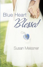 Blue Heart Blessed - Susan Meissner