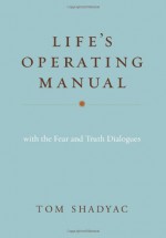 Life's Operating Manual: With the Fear and Truth Dialogues - Tom Shadyac