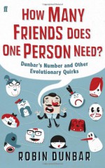How Many Friends Does One Person Need?: Dunbar's Number and Other Evolutionary Quirks - Robin Dunbar