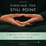 Finding the Still Point: A Beginner's Guide to Zen Meditation - John Daido Loori