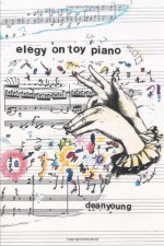 Elegy On Toy Piano - Dean Young