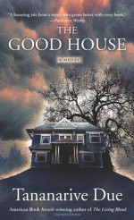 The Good House - Tananarive Due