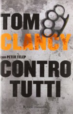 Contro tutti - Tom Clancy, Valentina Ricci, Peter Telep, Roberta Cristofani