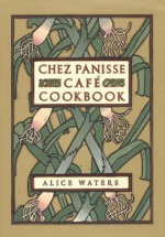 Chez Panisse Cafe Cookbook - Alice Waters, David Tanis, Fritz Streiff, Chez Panisse Cafe, David Lance Goines