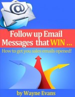 Follow up Email messages that win! - Wayne Evans