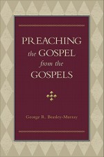 Preaching the Gospel from the Gospels - George R. Beasley-Murray