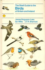 The Shell Guide To The Birds Of Britain And Ireland - James Ferguson-Lees, Ian Willis, J.T.R. Sharrock