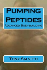 Pumping Peptides: Advanced Bodybuilding - Tony Salvitti, Tony Salvitti