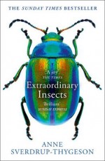 Extraordinary Insects - Anne Sverdrup-Thygeson