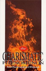 The Charismatic Phenomenon - Peter Masters, John C. Whitcomb