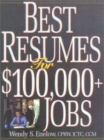 Best Resumes For $100,000+ Jobs - Wendy S. Enelow