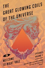 The Great Glowing Coils of the Universe: Welcome to Night Vale Episodes, Volume 2 - Joseph Fink, Jeffrey Cranor