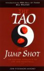 The Tao of the Jump Shot: An Eastern Approach to Life and Basketball - John Fitzsimmons Mahoney, Bill Walton