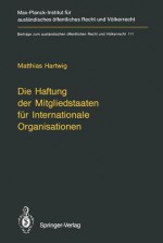 Die Haftung Der Mitgliedstaaten Fur Internationale Organisationen - Matthias Hartwig